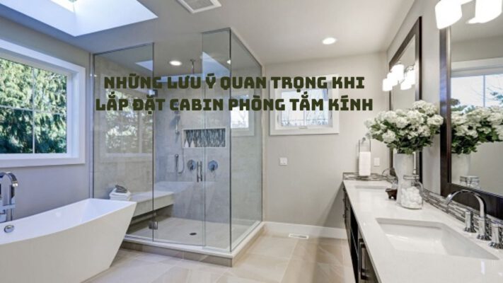 Những Lưu Ý Quan Trọng Khi Lắp Đặt Cabin Phòng Tắm Kính