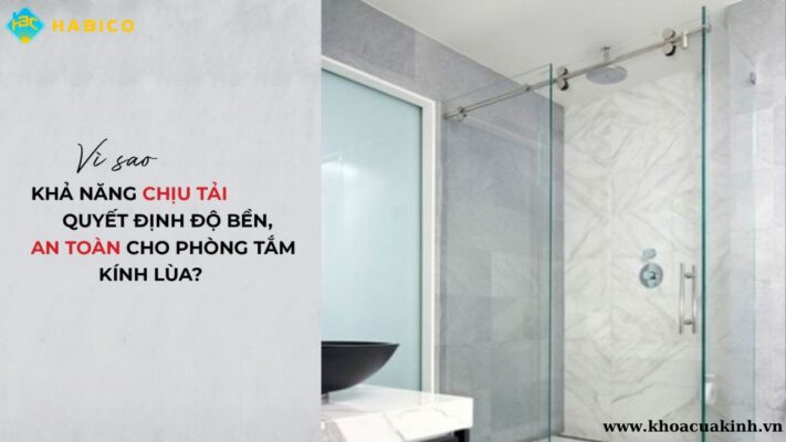 Khả năng chịu tải là gì và vì sao quan trọng trong phòng tắm cửa kính lùa