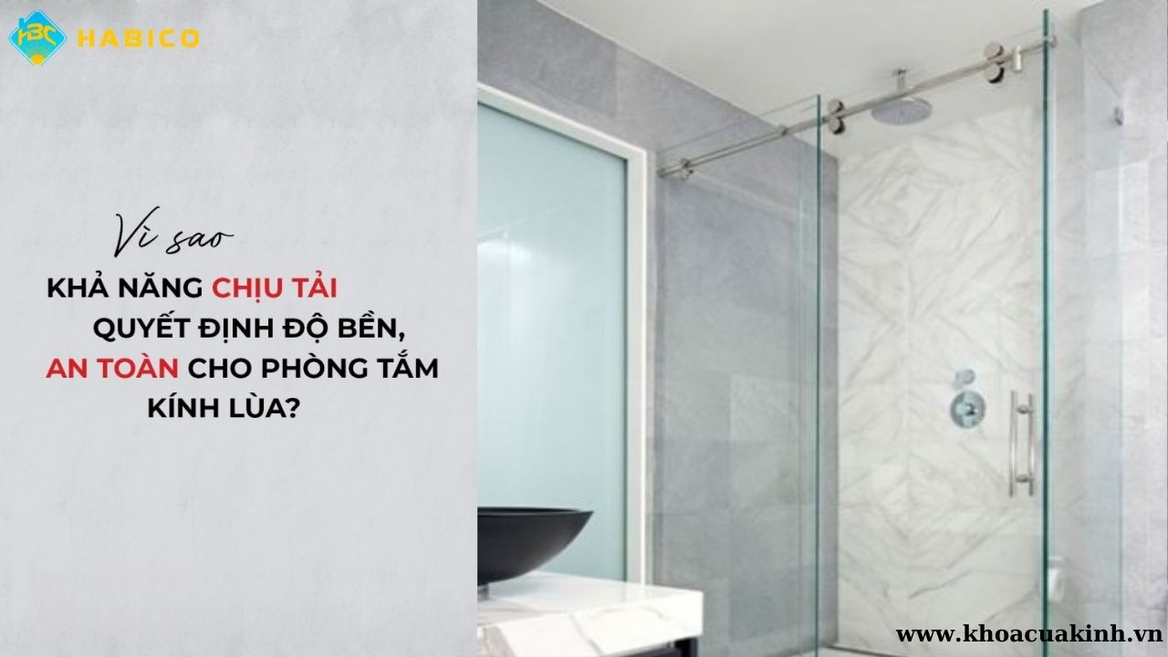 Khả năng chịu tải là gì và vì sao quan trọng trong phòng tắm cửa kính lùa Khả năng chịu tải là gì và vì sao quan trọng trong phòng tắm cửa kính lùa