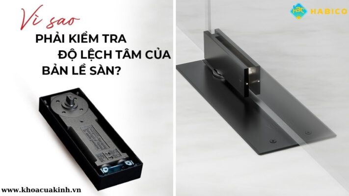 Việc kiểm tra độ lệch tâm của bản lề sàn là rất cần thiết